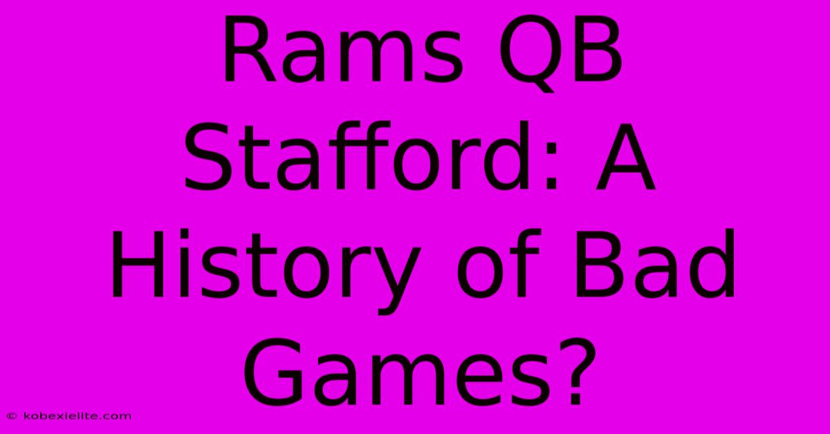 Rams QB Stafford: A History Of Bad Games?