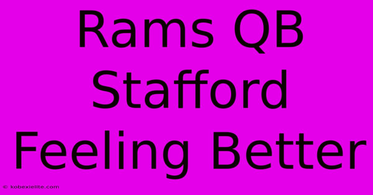 Rams QB Stafford Feeling Better