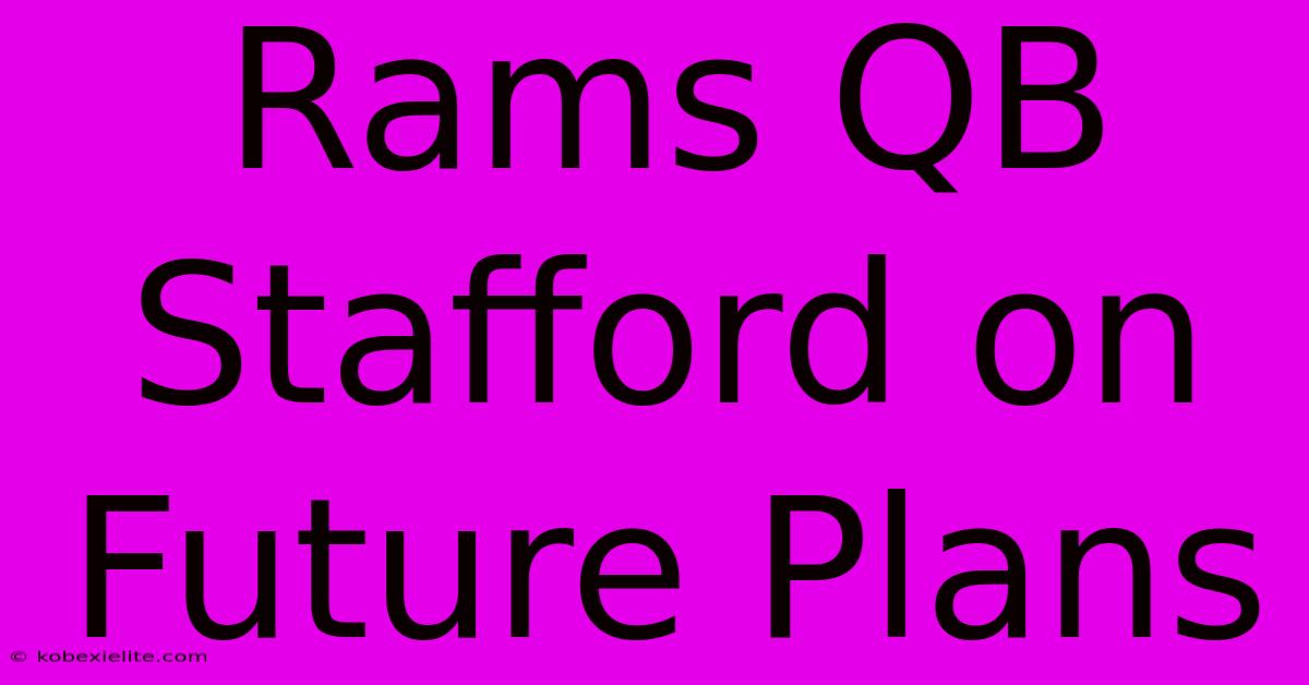 Rams QB Stafford On Future Plans