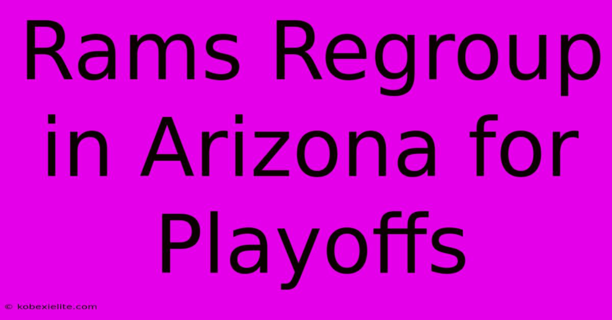 Rams Regroup In Arizona For Playoffs