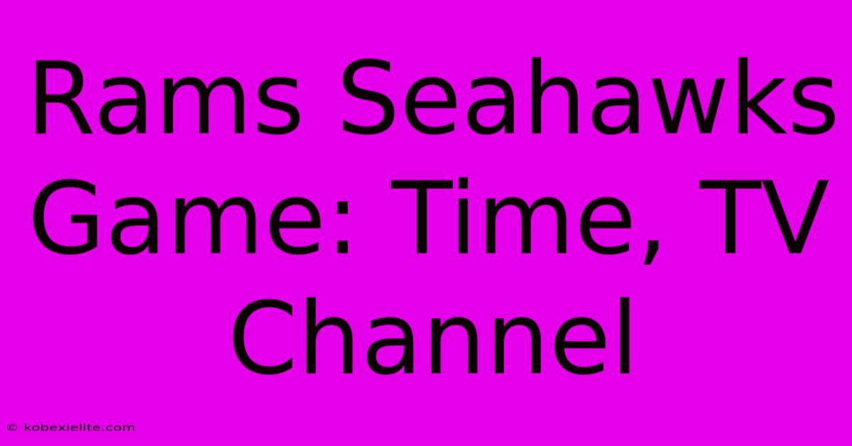 Rams Seahawks Game: Time, TV Channel