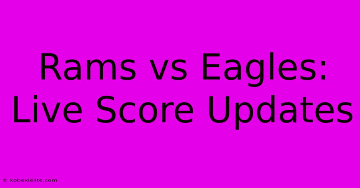 Rams Vs Eagles: Live Score Updates