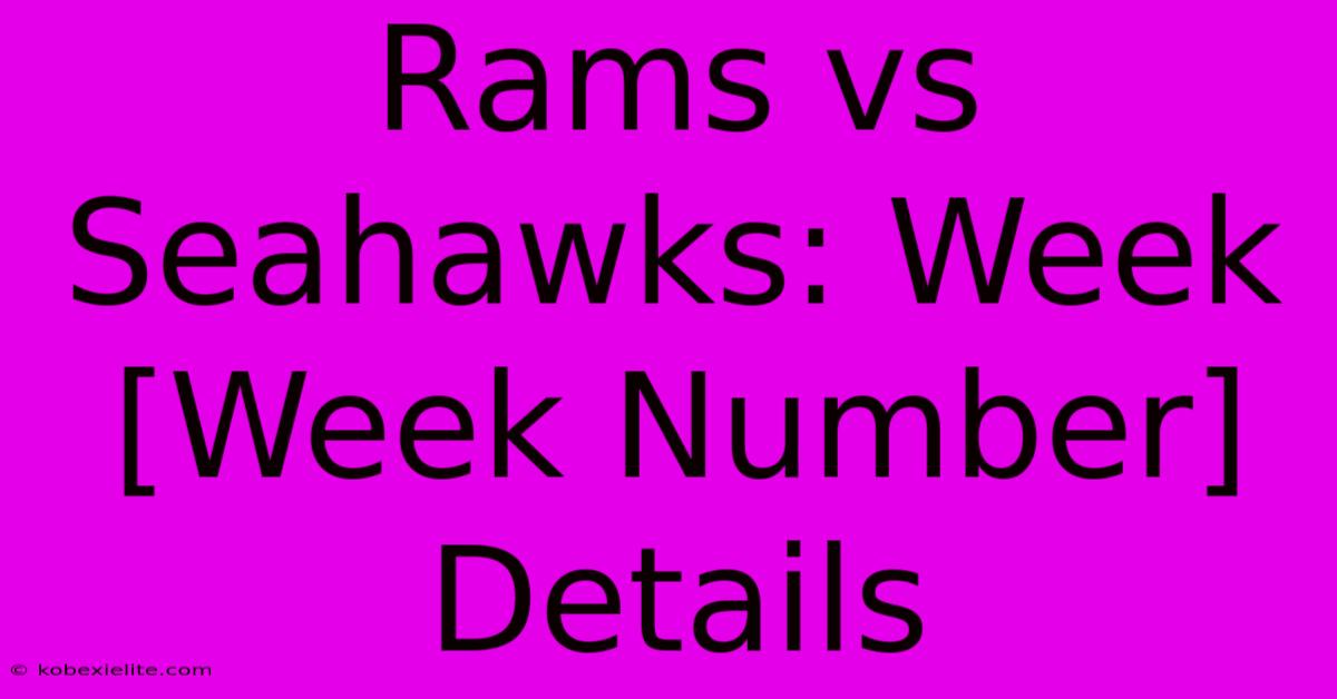 Rams Vs Seahawks: Week [Week Number] Details