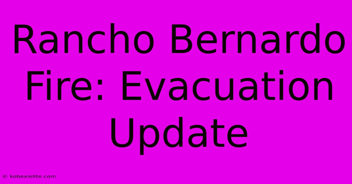 Rancho Bernardo Fire: Evacuation Update