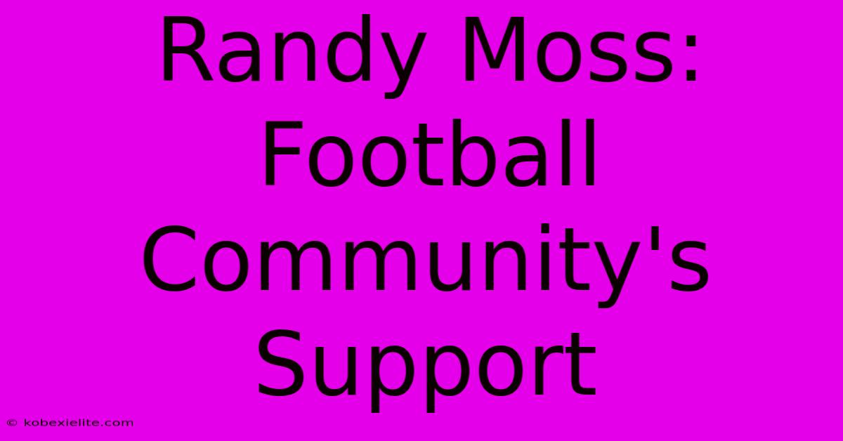 Randy Moss: Football Community's Support Randy Moss: Football Community's Support