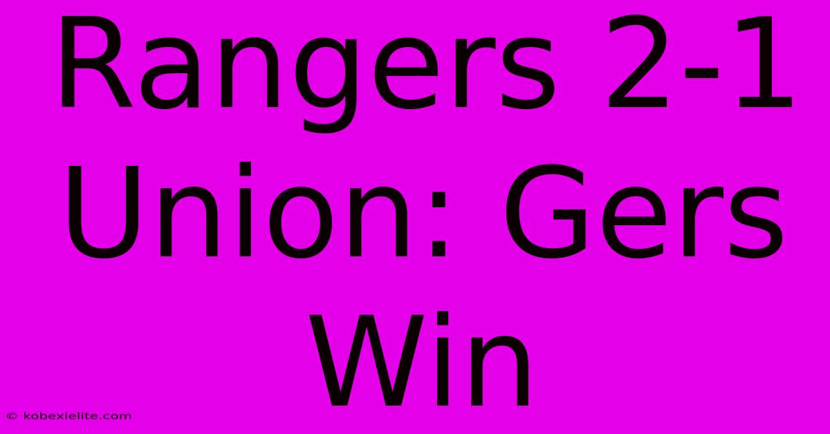 Rangers 2-1 Union: Gers Win