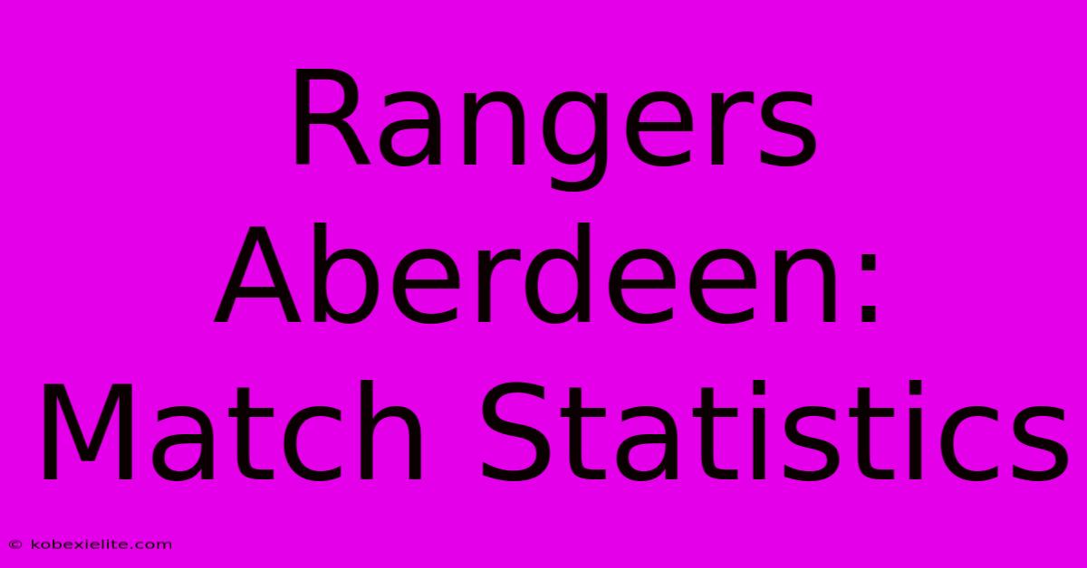 Rangers Aberdeen: Match Statistics