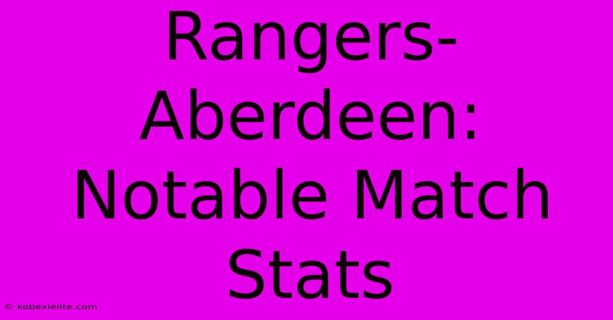 Rangers-Aberdeen: Notable Match Stats