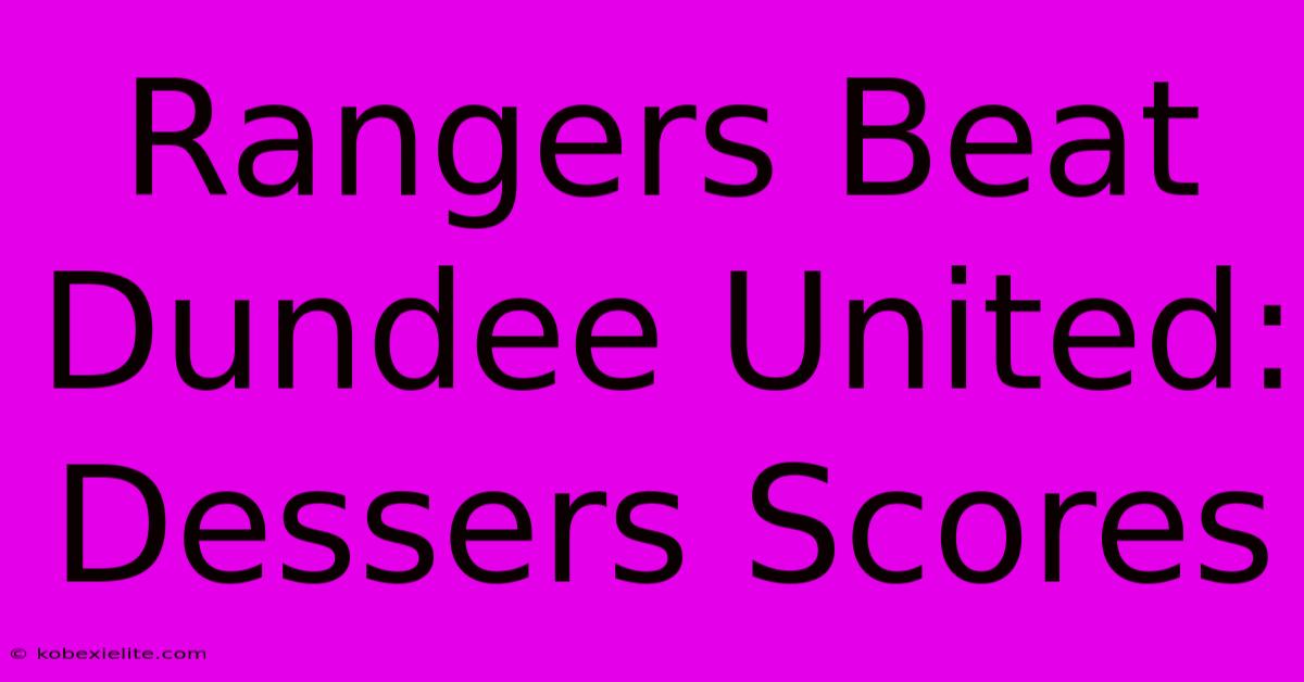 Rangers Beat Dundee United: Dessers Scores