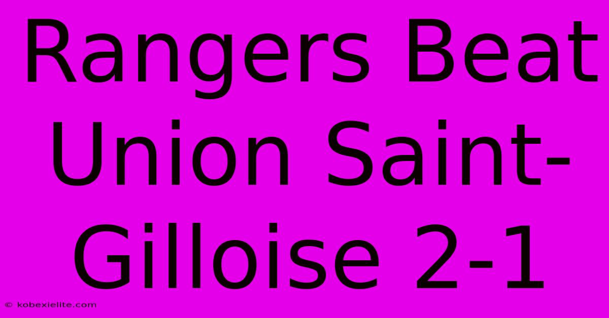 Rangers Beat Union Saint-Gilloise 2-1