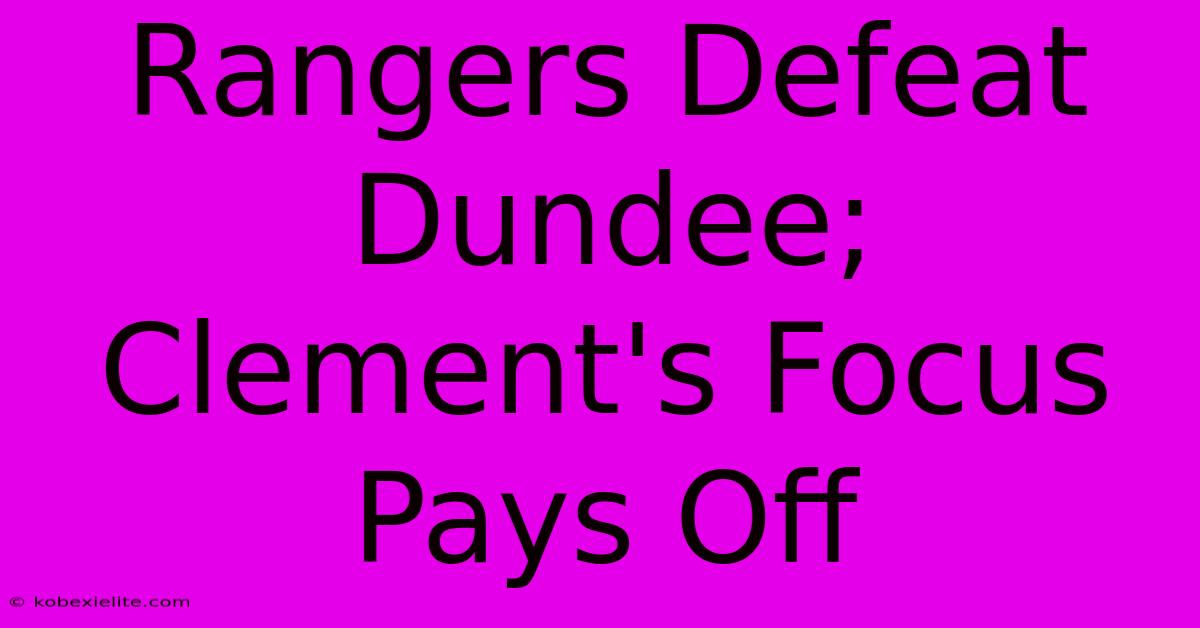 Rangers Defeat Dundee; Clement's Focus Pays Off