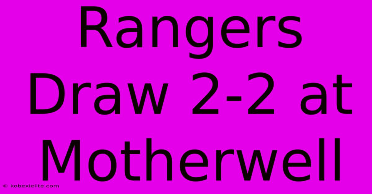 Rangers Draw 2-2 At Motherwell