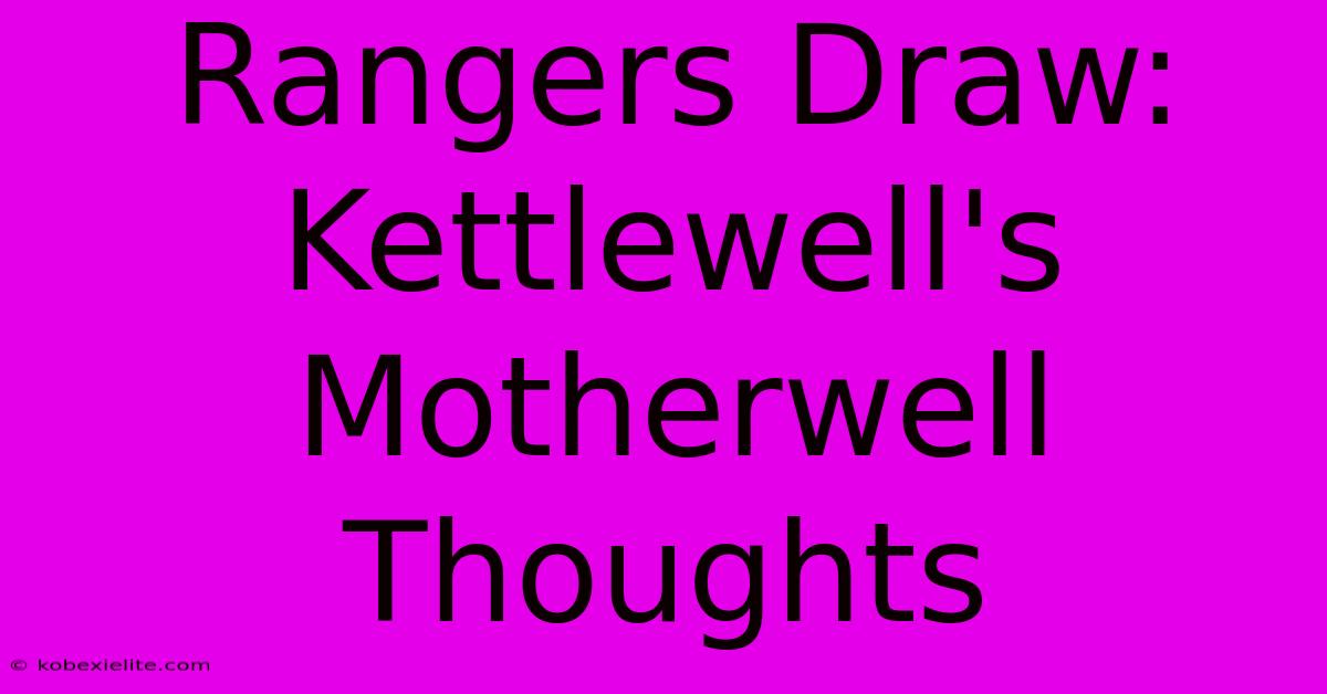 Rangers Draw: Kettlewell's Motherwell Thoughts