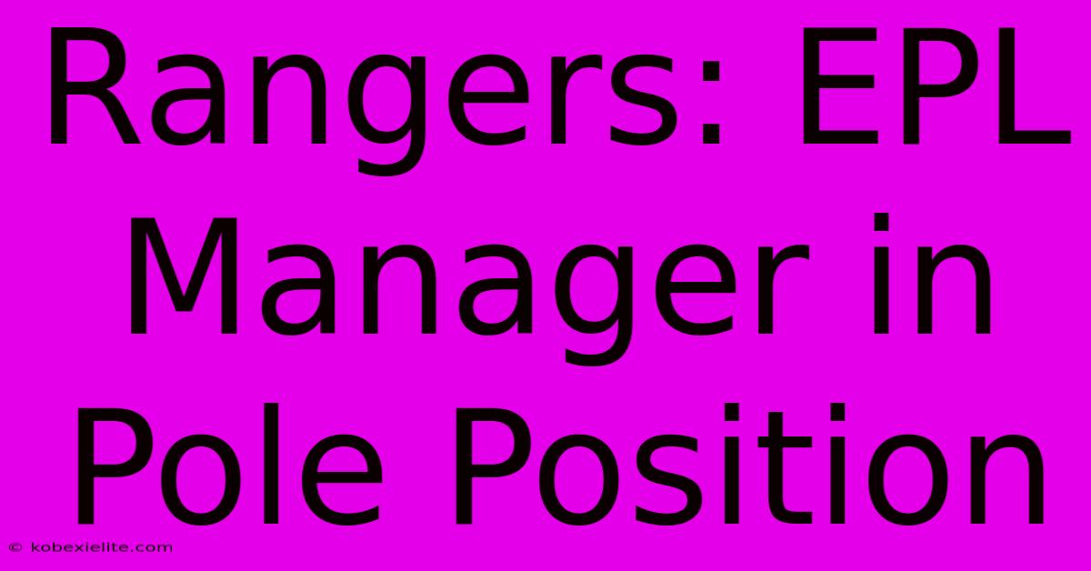 Rangers: EPL Manager In Pole Position