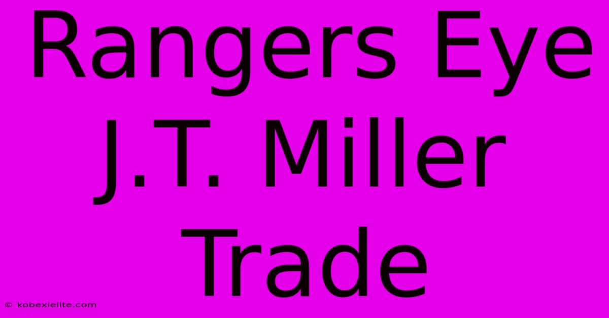 Rangers Eye J.T. Miller Trade