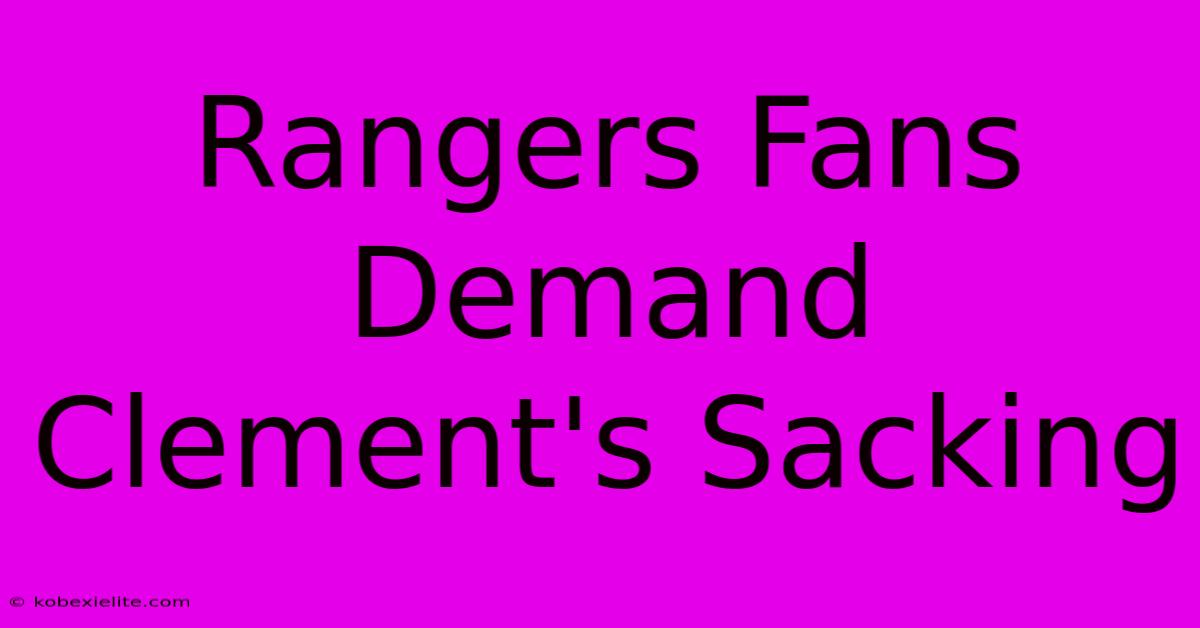 Rangers Fans Demand Clement's Sacking