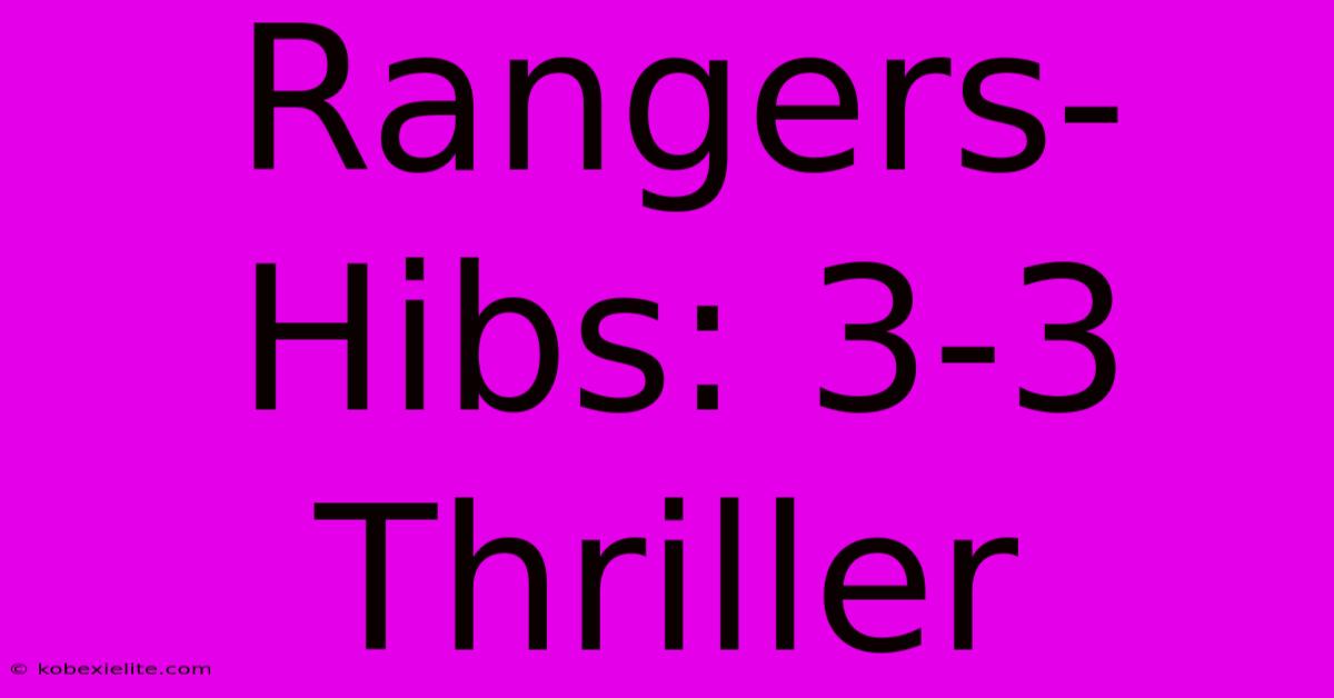 Rangers-Hibs: 3-3 Thriller