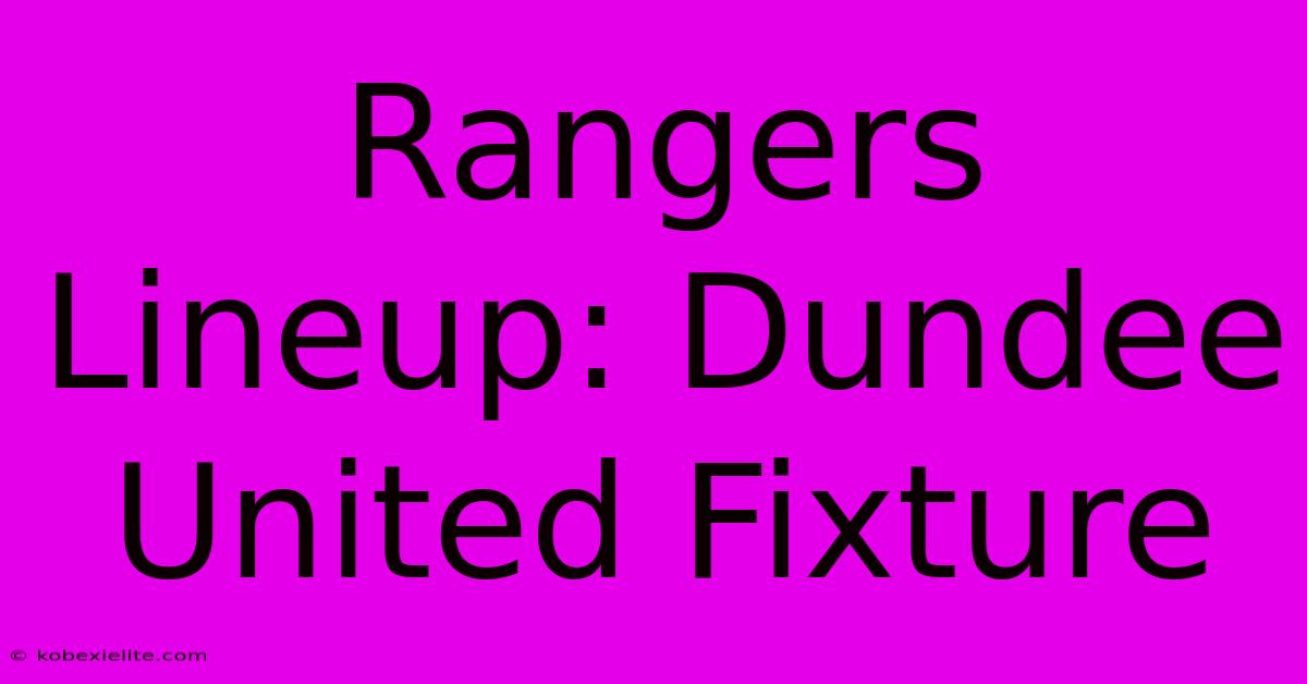 Rangers Lineup: Dundee United Fixture