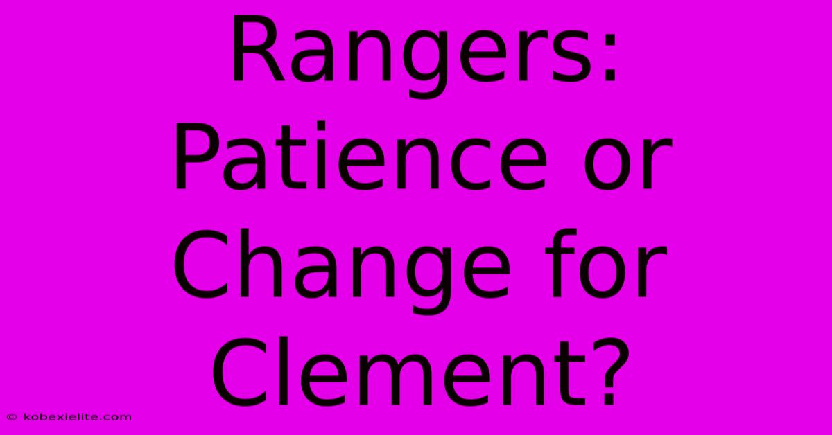 Rangers: Patience Or Change For Clement?