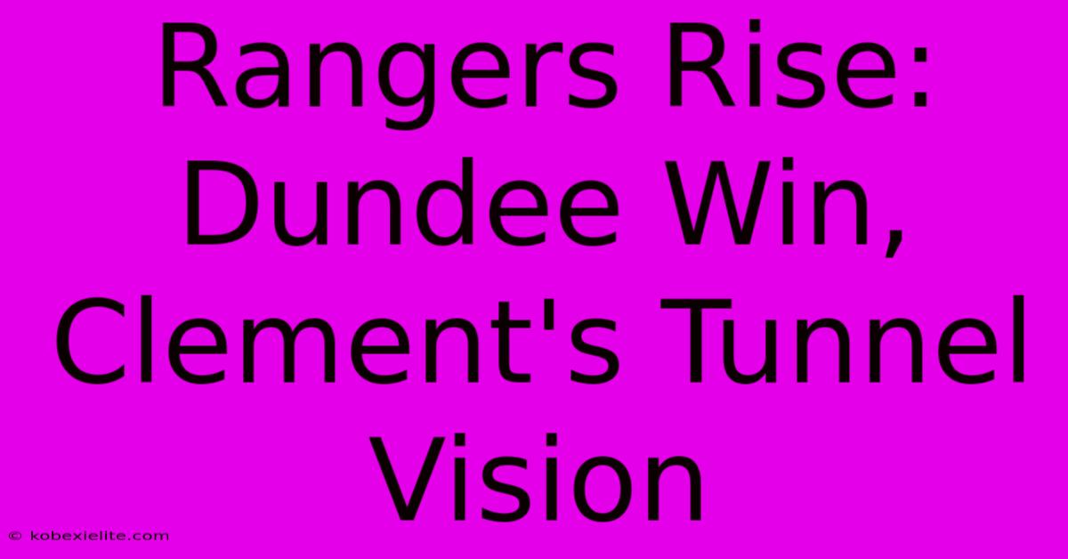 Rangers Rise: Dundee Win, Clement's Tunnel Vision