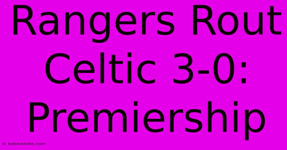 Rangers Rout Celtic 3-0: Premiership