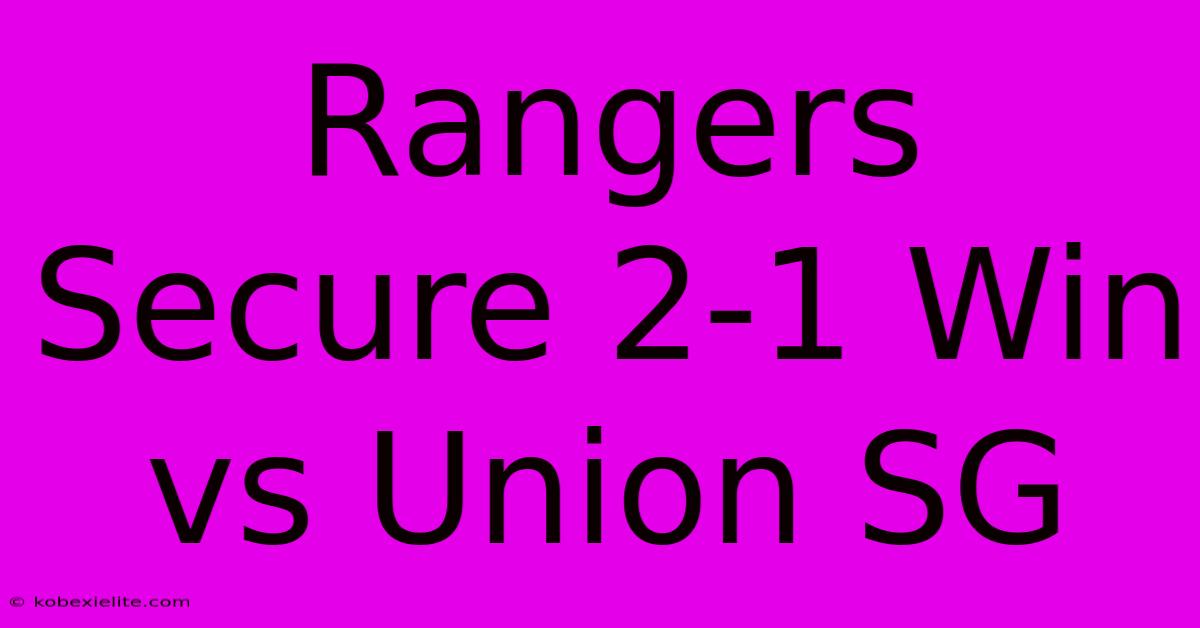 Rangers Secure 2-1 Win Vs Union SG