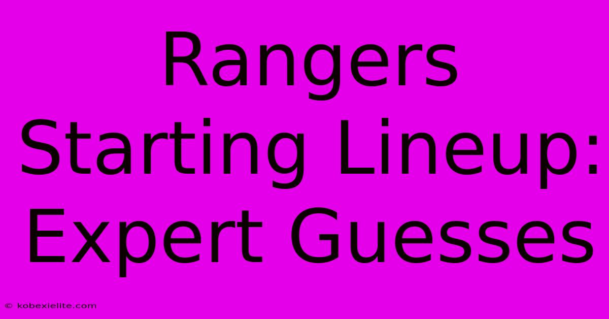 Rangers Starting Lineup: Expert Guesses