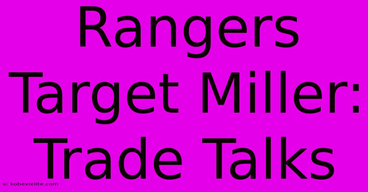 Rangers Target Miller: Trade Talks