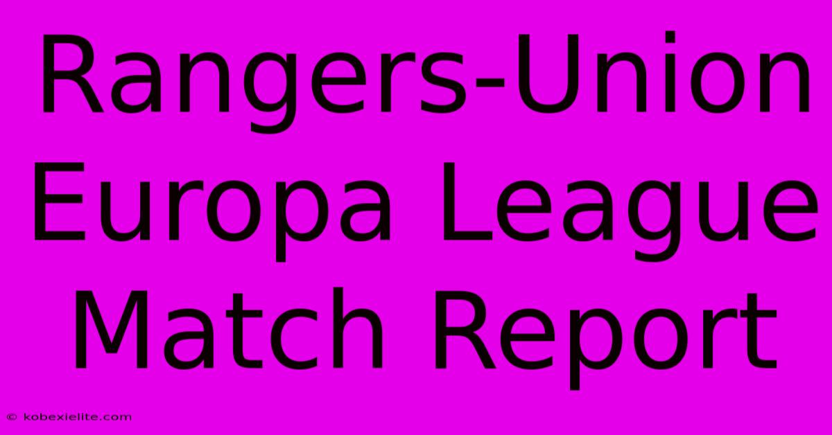 Rangers-Union Europa League Match Report