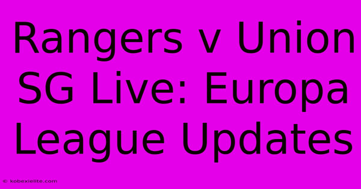 Rangers V Union SG Live: Europa League Updates