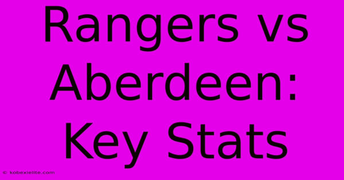 Rangers Vs Aberdeen: Key Stats