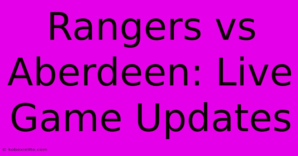 Rangers Vs Aberdeen: Live Game Updates