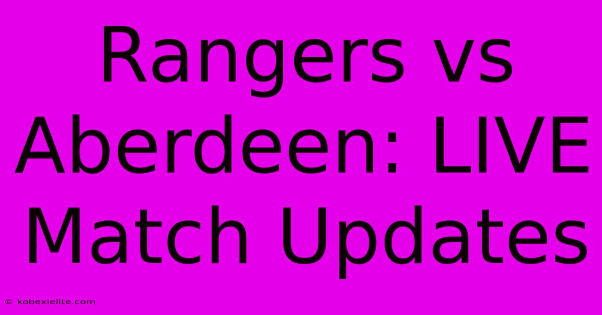 Rangers Vs Aberdeen: LIVE Match Updates