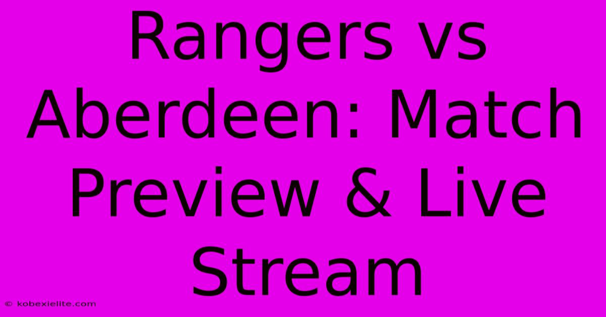 Rangers Vs Aberdeen: Match Preview & Live Stream