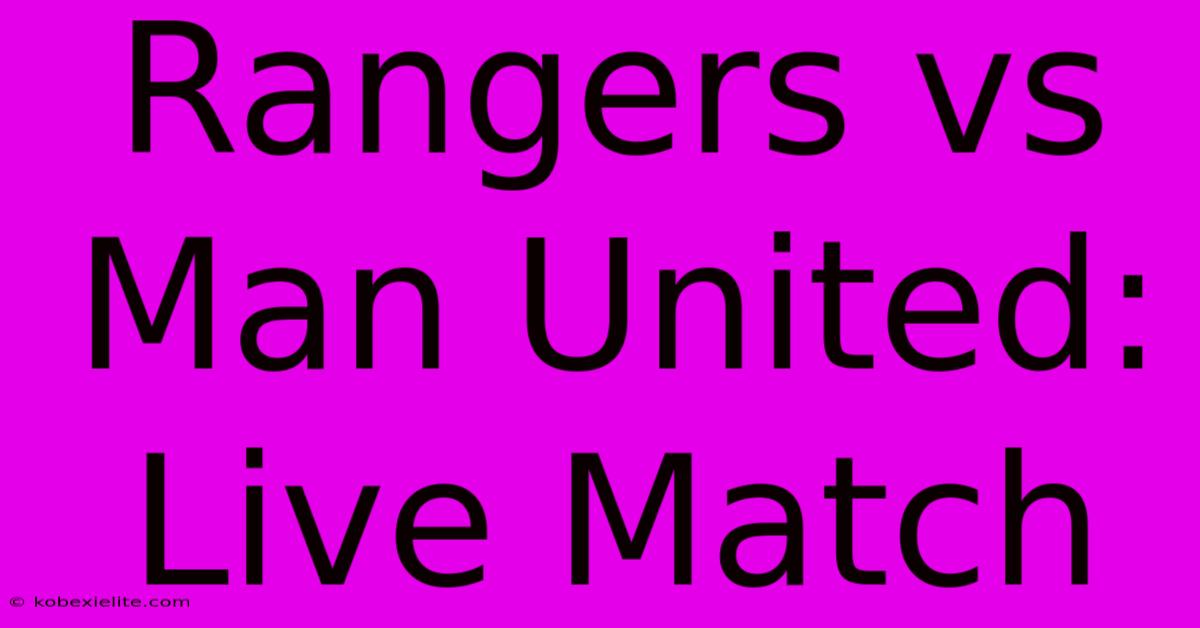 Rangers Vs Man United: Live Match