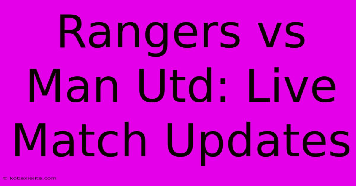 Rangers Vs Man Utd: Live Match Updates