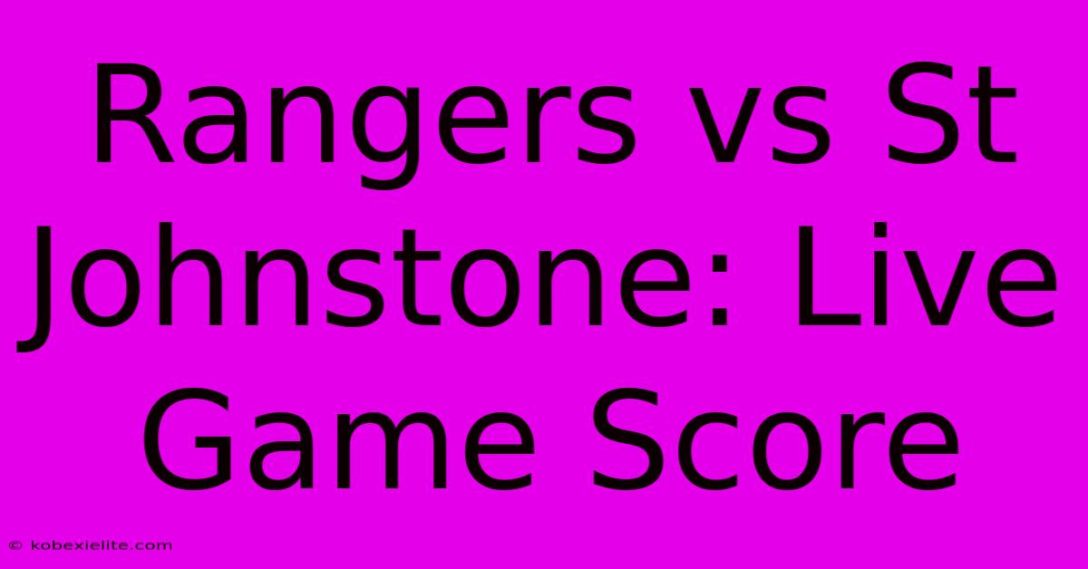 Rangers Vs St Johnstone: Live Game Score