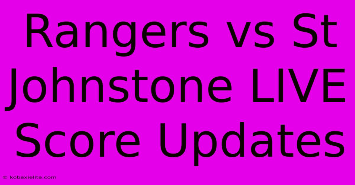 Rangers Vs St Johnstone LIVE Score Updates