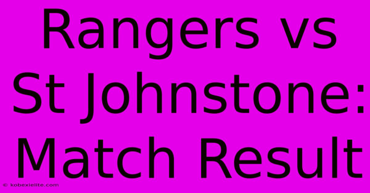 Rangers Vs St Johnstone: Match Result