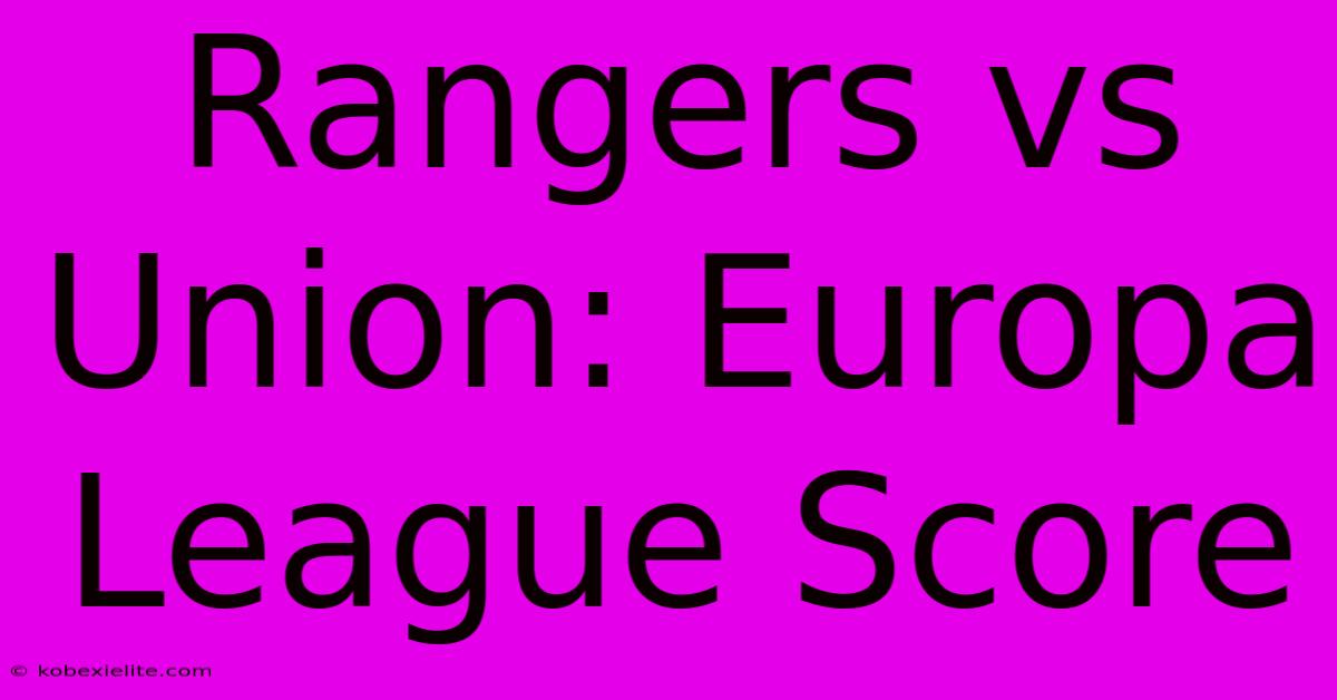 Rangers Vs Union: Europa League Score