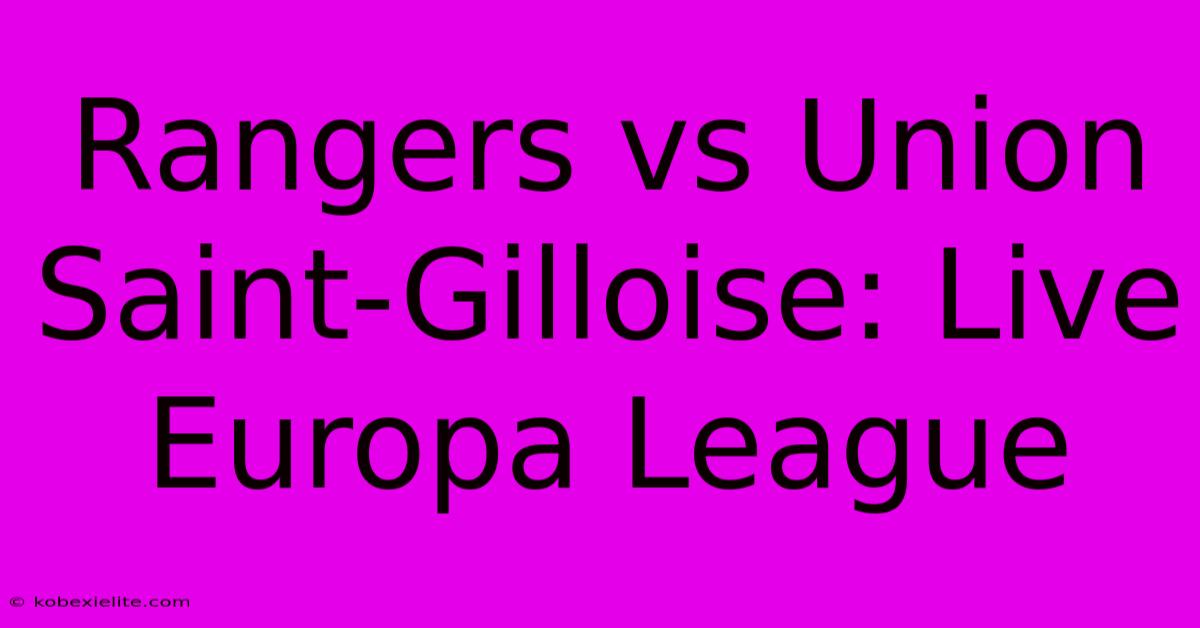 Rangers Vs Union Saint-Gilloise: Live Europa League