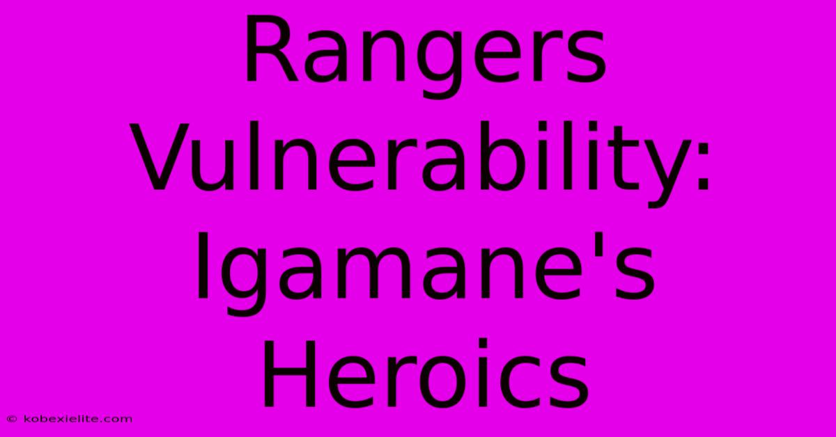 Rangers Vulnerability: Igamane's Heroics