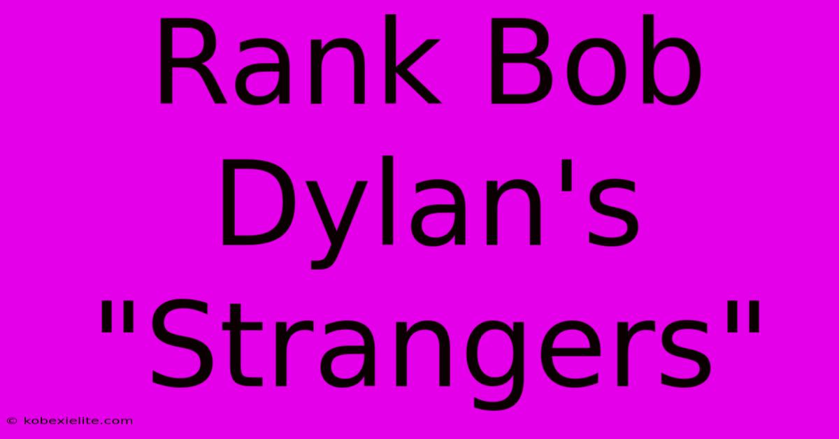 Rank Bob Dylan's 