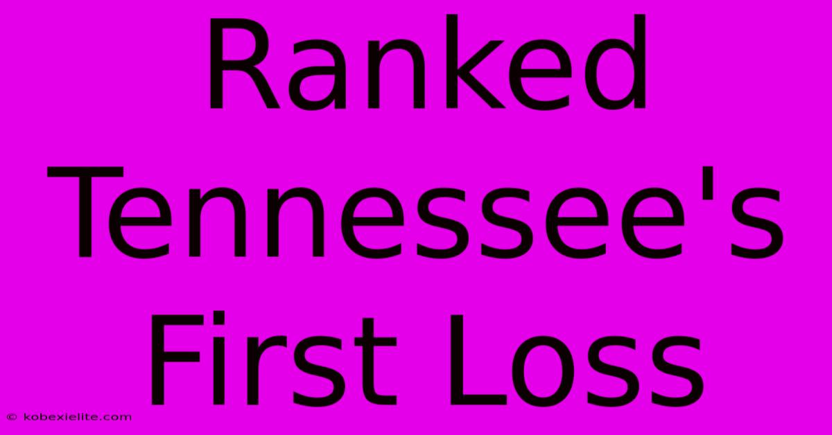 Ranked Tennessee's First Loss