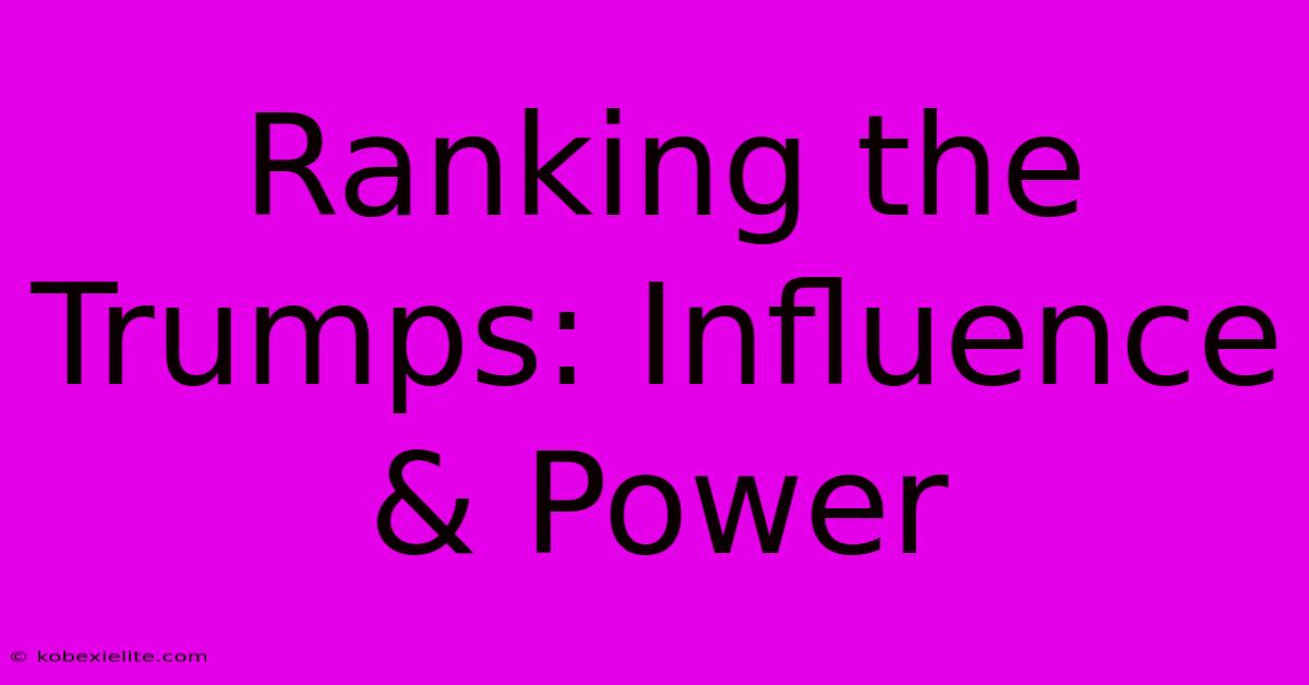 Ranking The Trumps: Influence & Power