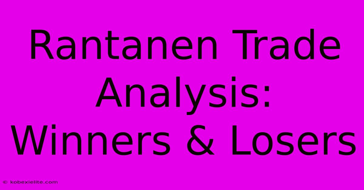 Rantanen Trade Analysis: Winners & Losers