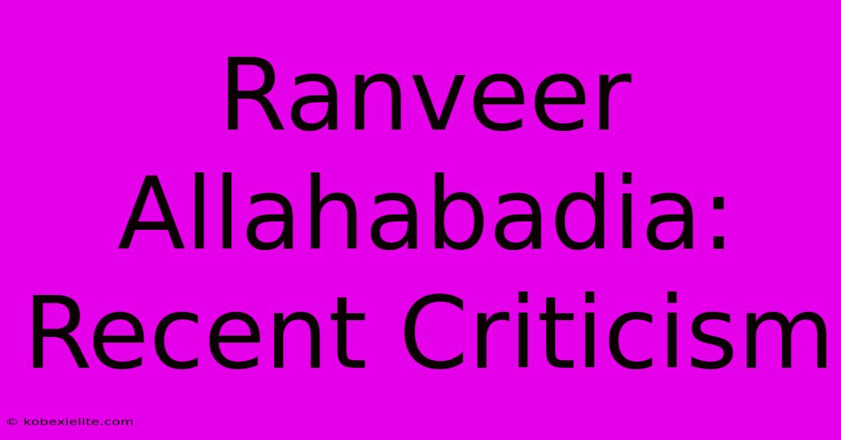 Ranveer Allahabadia: Recent Criticism