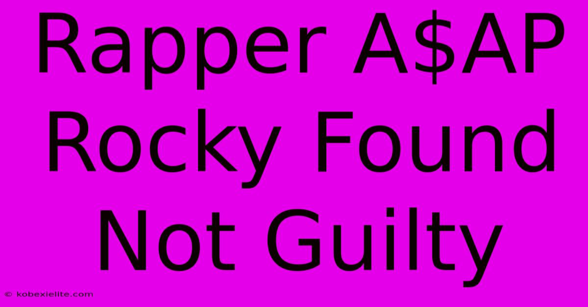 Rapper A$AP Rocky Found Not Guilty