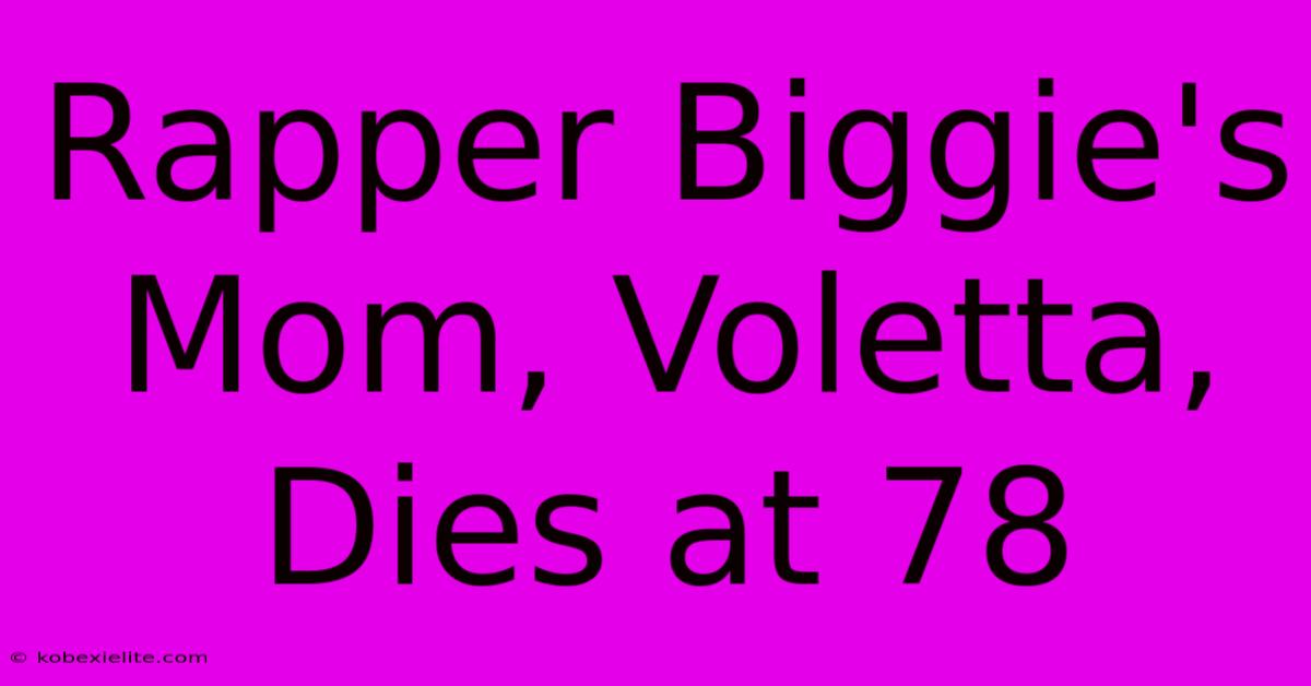 Rapper Biggie's Mom, Voletta, Dies At 78