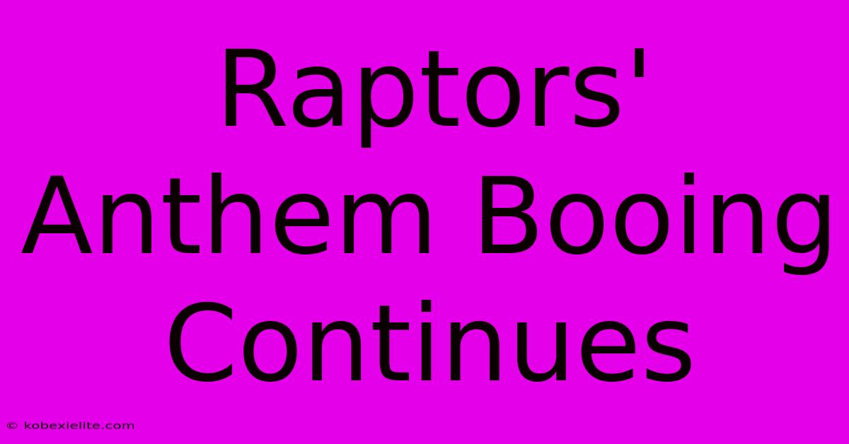 Raptors' Anthem Booing Continues